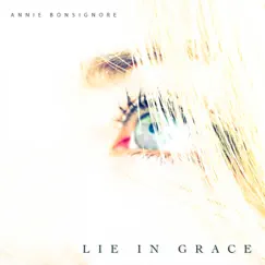 Lie In Grace - Single by Annie Bonsignore album reviews, ratings, credits