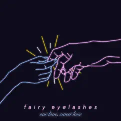 Our Love, Sweet Love - Single by Fairy Eyelashes album reviews, ratings, credits