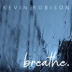 Breathe - Single by Kevin Robison album reviews, ratings, credits