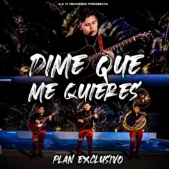 Dime Que Me Quieres - Single by Plan Exclusivo album reviews, ratings, credits