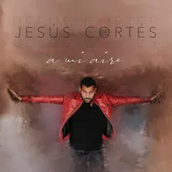 A Mi Aire by Jesús Cortés album reviews, ratings, credits