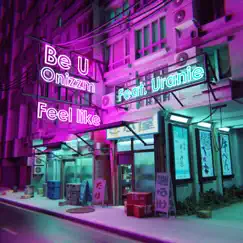 Feel Like (feat. Uranie) - Single by Be U & Onizzm album reviews, ratings, credits