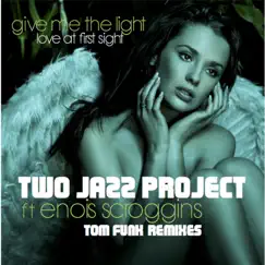 Give Me the Light (Love At the First Sight) [feat. Enois Scroggins] [Tom Funk Soul Deep Remix] Song Lyrics
