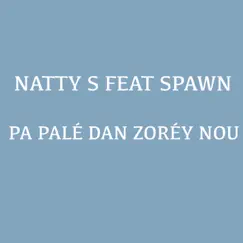 Pa Palé Dan Zorèy Nou - Single (feat. Spawn) - Single by Natty S album reviews, ratings, credits