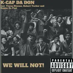 WE Will NOT! (feat. Tiwan Diwane, Robert Tucker & Hakim Da Poet) - Single by K-Cap Da Don album reviews, ratings, credits