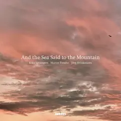 And the Sea Said to the Mountain Song Lyrics