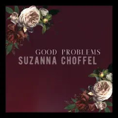 Good Problems - Single by Suzanna Choffel album reviews, ratings, credits