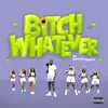 Bitch Whatever - Single album lyrics, reviews, download