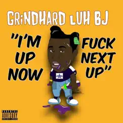 I'm Up Now F**k Next Up - EP by GrindHard Luh Bj album reviews, ratings, credits