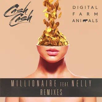 Millionaire (feat. Nelly) [Remixes] by Cash Cash & Digital Farm Animals album download
