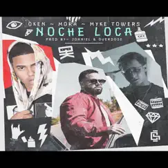 Noche Loca - Single by Oken, Myke Towers & Mora album reviews, ratings, credits
