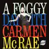 A Foggy Day with Carmen Mcrae album lyrics, reviews, download