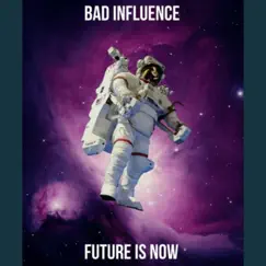 Future Is Now (Extended Mix) - Single by Bad Influence album reviews, ratings, credits