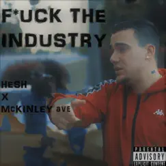 F**k the Industry (feat. Mckinley Ave) - Single by Hesh album reviews, ratings, credits