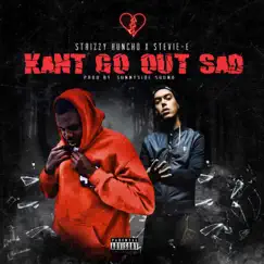 Kant Go Out Sad (feat. Strizzy Huncho) Song Lyrics