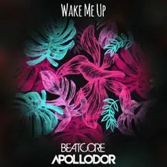 Wake Me Up - Single by Beatcore & Ashley Apollodor album reviews, ratings, credits