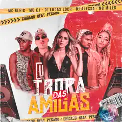 Tropa Das Amigas (feat. MC Bleid, MC K1 & Mc Millk) Song Lyrics