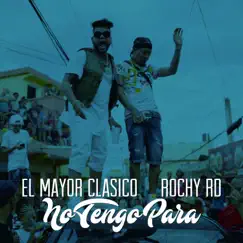 No Tengo Para - Single by El Mayor Clásico & Rochy RD album reviews, ratings, credits