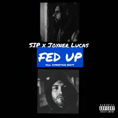 Fed Up - Single (feat. Joyner Lucas) - Single by Sip album reviews, ratings, credits