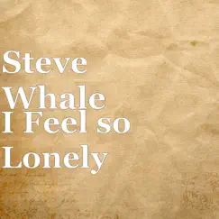 I Feel so Lonely - Single by Steve Whale album reviews, ratings, credits