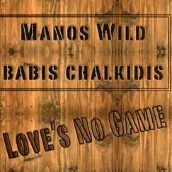 Love's No Game - Single by Manos Wild & Babis Chalkidis album reviews, ratings, credits