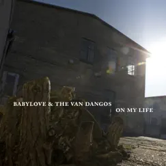 On My Life by Babylove & The Van Dangos album reviews, ratings, credits