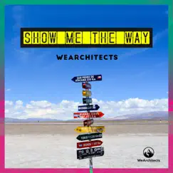 Show Me the Way - Single by We Architects album reviews, ratings, credits