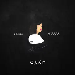 Cake (feat. Mister Jackson) - Single by LiANA album reviews, ratings, credits