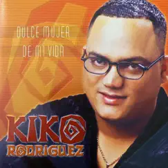 Dulce Mujer de Mi Vida by Kiko Rodriguez album reviews, ratings, credits