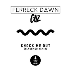 Knock Me Out (Flashmob Remix) - Single by Ferreck Dawn & Guz album reviews, ratings, credits