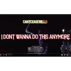 I Don't Wanna Do This Anymore - Single by CantCeaseWillb album reviews, ratings, credits
