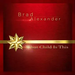 What Child Is This - Single by Brad Alexander album reviews, ratings, credits