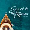 Secret to Happiness - Single album lyrics, reviews, download