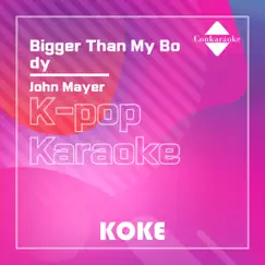 Bigger Than My Body : Originally Performed By John Mayer (Karaoke Verison) - Single by 코케 album reviews, ratings, credits