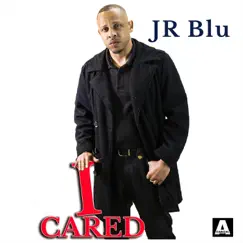 I Cared - Single by Jr Blu album reviews, ratings, credits