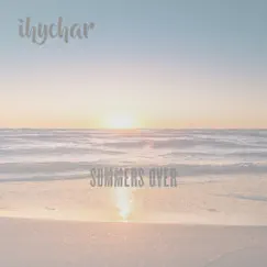 Summers Over - Single by Ihychar album reviews, ratings, credits