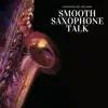 Smooth Saxophone Talk album lyrics, reviews, download