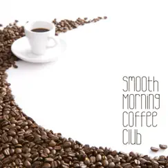 Smooth Morning Coffee Club: Easy Vibes, Lazy Time Background, Mellow Lounge by Morning Jazz Background Club album reviews, ratings, credits