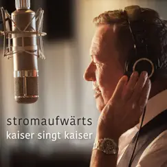 Stromaufwärts - Kaiser singt Kaiser by Roland Kaiser album reviews, ratings, credits