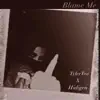 Blame Me (feat. TylerTea & Hidigen) - Single album lyrics, reviews, download