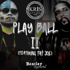 Play Ball, Pt. 2 (feat. Fat Joe) - Single by Kris Stylez album reviews, ratings, credits