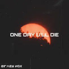 One Day U'll Die - Single by Silver Nøx album reviews, ratings, credits