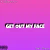 Get Out My Face (feat. MAL Moon) - Single album lyrics, reviews, download