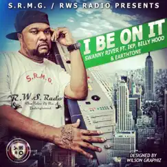 I BE ON IT (feat. I.K.P., Mista B Hood & EarthTone) - Single by DJ Swanny River album reviews, ratings, credits