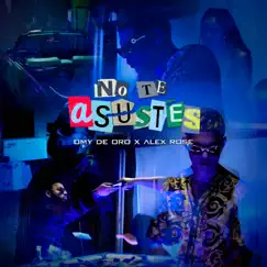 No Te Asustes - Single by Omy de Oro & Alex Rose album reviews, ratings, credits