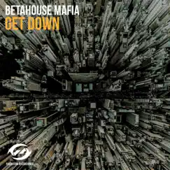 Get Down - Single by BetaHouse Mafia album reviews, ratings, credits