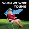 When We Were Young - Single album lyrics, reviews, download