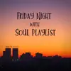 Friday Night with Soul Playlist album lyrics, reviews, download