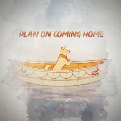 Plan on Coming Home (feat. JubyPhonic) Song Lyrics