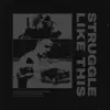 STRUGGLE LIKE THIS (feat. Aluis) - Single album lyrics, reviews, download